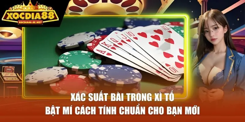 Tìm hiểu xác suất bài trong xì tố giúp đọc hand chuẩn, tối ưu quyết định cược và tránh mất chip oan uổng khi chơi tại XOCDIA88. Khám phá ngay!